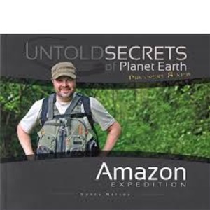 Untold Secrets of Planet Earth: Amazon Expedition